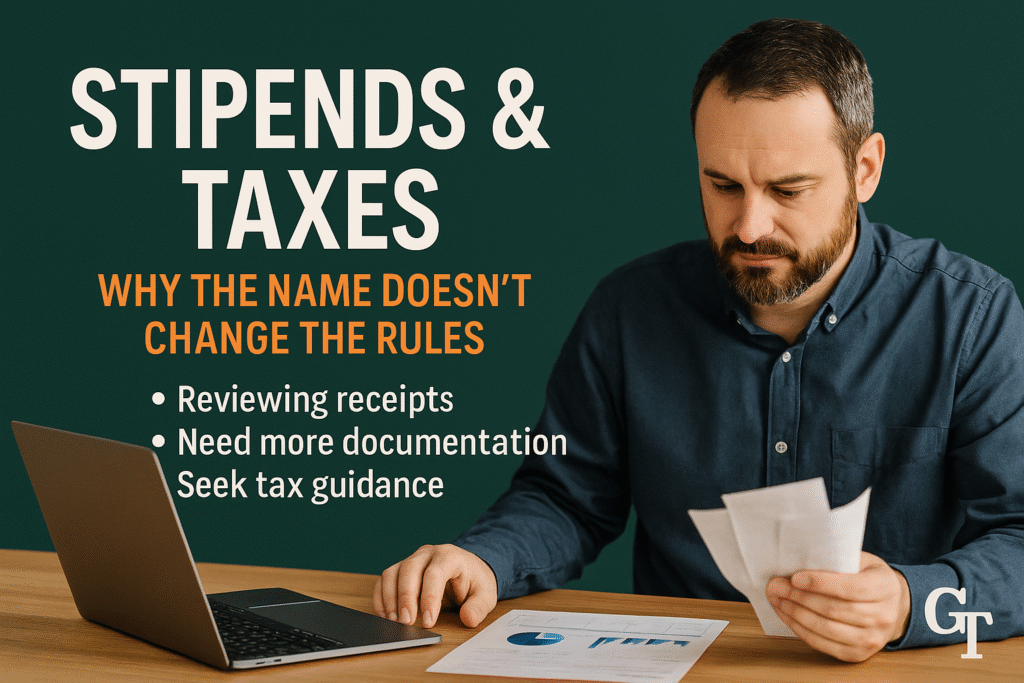 Business owner reviewing receipts at a desk with a laptop showing financial charts; overlay headline reads 'Stipends & Taxes — Why the Name Doesn’t Change the Rules